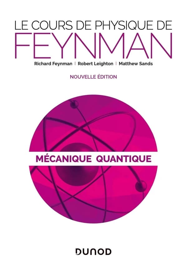 Le cours de physique de Feynman. Mécanique quantique (Nouvelle éd.) Richard Feynman, Robert Leighton, Matthew Sands