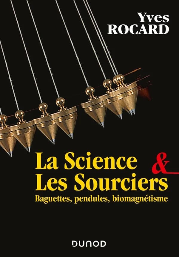 La science & les sourciers : baguettes, pendules, biomagnétisme (2e éd. rev. et augm.) Yves Rocard