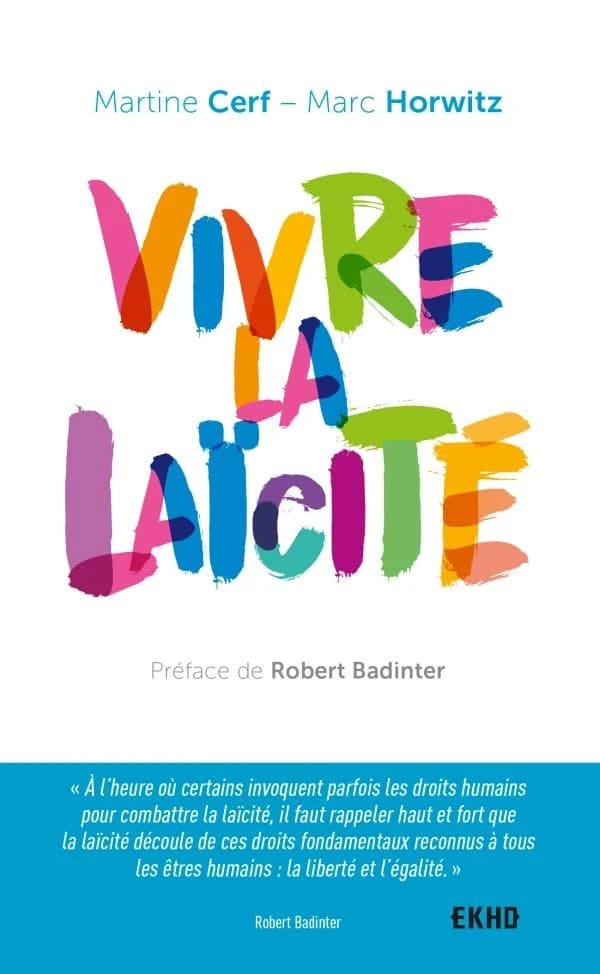Vivre la laïcité ([Nouvelle éd.]) Martine Cerf, Marc Horwitz ; préface de Robert Badinter