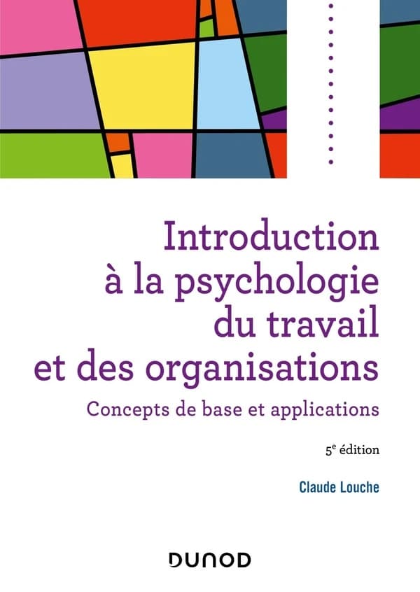 Introduction à la psychologie du travail et des organisations : concepts de base et applications (5e éd.) Claude Louche