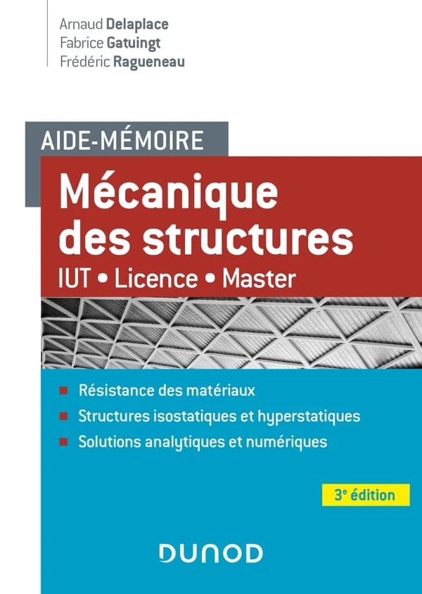 Aide-mémoire mécanique des structures : résistance des matériaux (3e éd.) Arnaud Delaplace,... Fabrice Gatuingt,... Frédéric Ragueneau,...