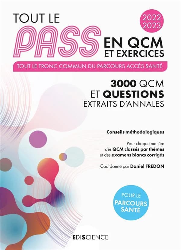Tout le PASS en QCM et exercices : tout le tronc commun du parcours accès santé : 3000 QCM et questions extraits d'annales : conseils méthodologiques... ([Éd.] 2022-2023) coordonné par Daniel Fredon,...