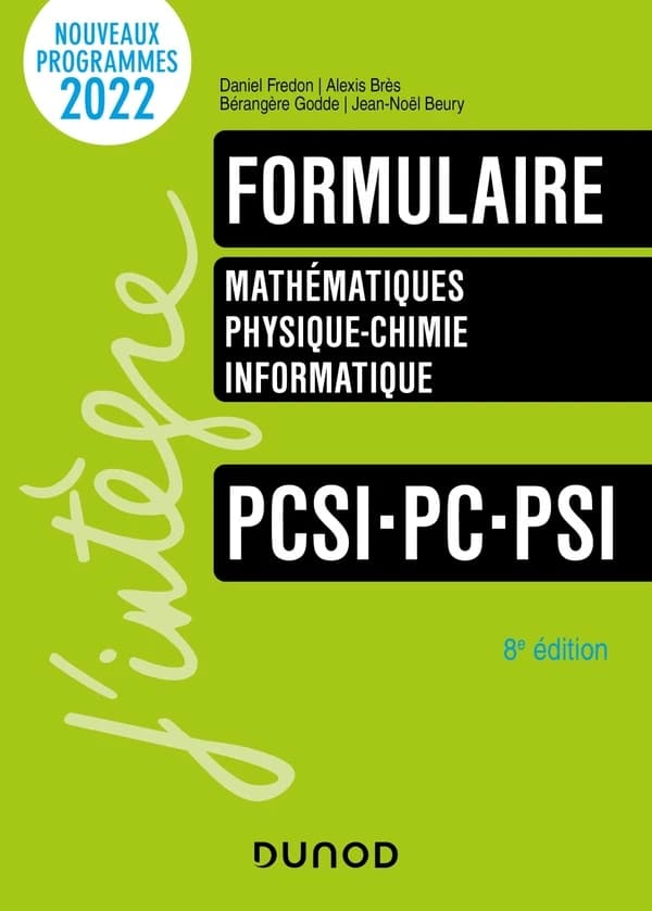 Formulaire PCSI, PC, PSI : mathématiques, physique-chimie, informatique (8e éd.) Daniel Fredon, Alexis Brès, Bérangère Godde... [et al.]