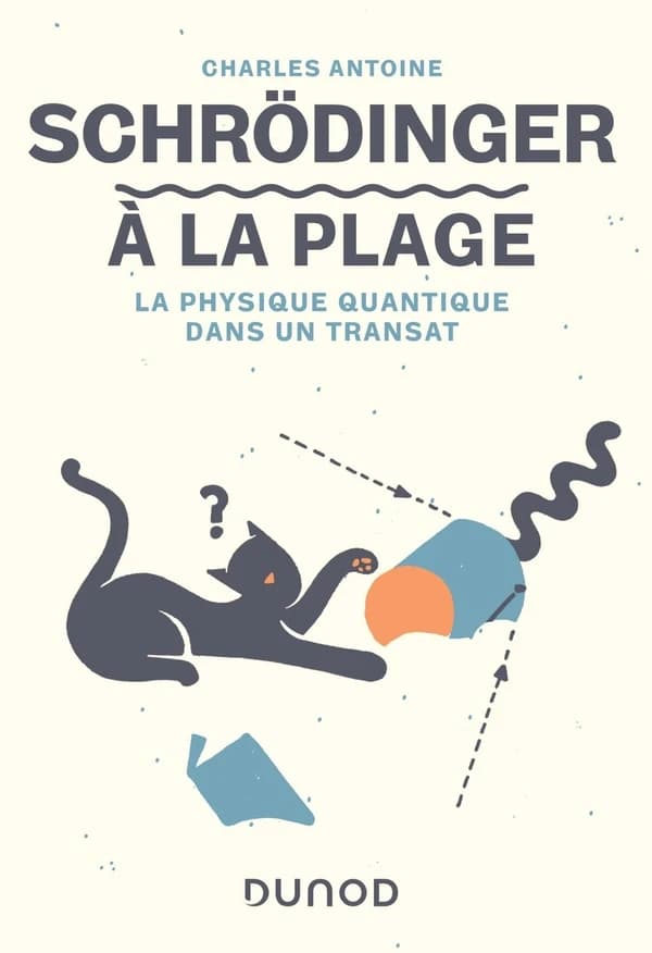 Schrödinger à la plage : la physique quantique dans un transat (Nouvelle éd.) Charles Antoine