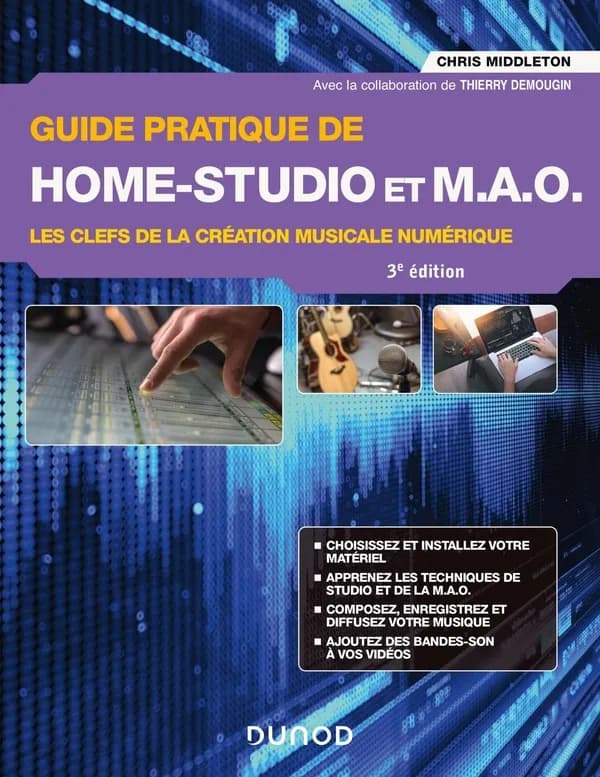 Guide pratique de home studio et MAO : les clefs de la création musicale numérique (3e éd.) Chris Middleton ; avec la collaboration de Thierry Demougin ; traduction, Maxime Louineau