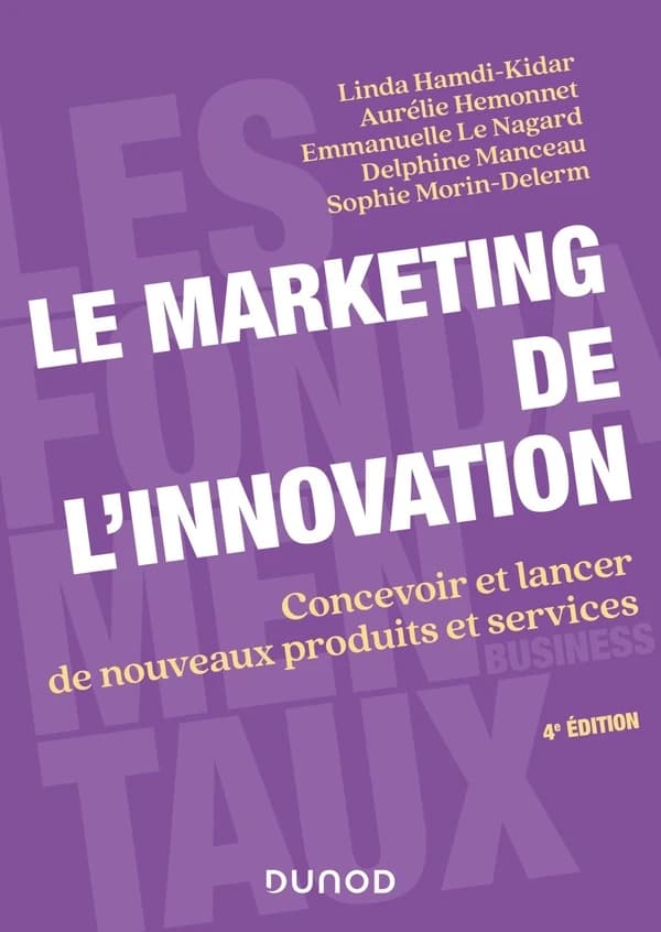 Marketing de l'innovation : concevoir et lancer de nouveaux produits et services (4e éd.) Linda Hamdi-Kidar, Aurélie Hemonnet, Emmanuelle Le Nagard... [et al.]