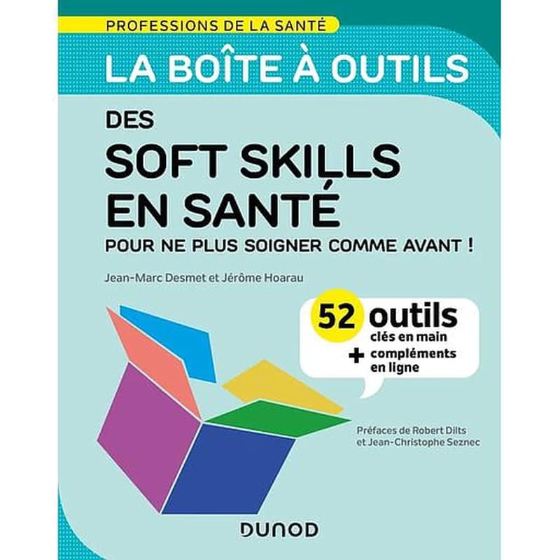 La boîte à outils des soft skills en santé : pour ne plus soigner comme avant ! : 52 outils clés en main + compléments en ligne