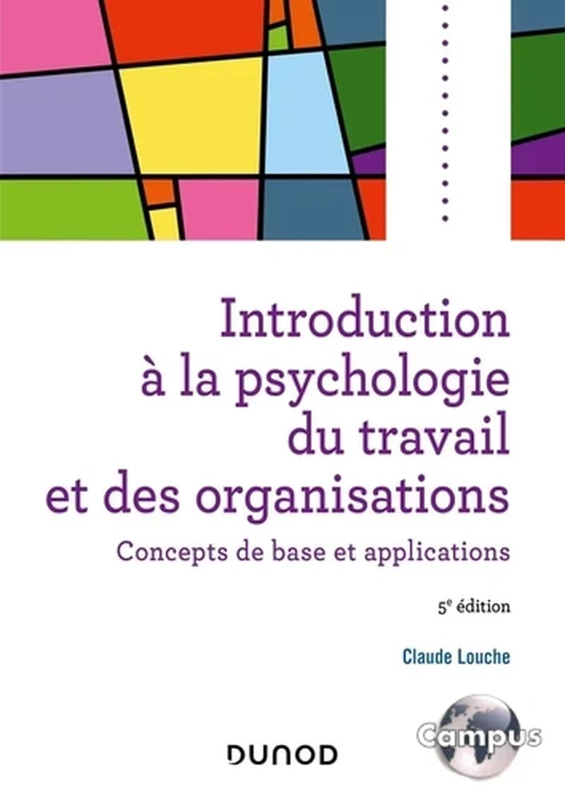 CAMPUS INTRODUCTION A LA PSYCHOLOGIE DU TRAVAIL ET DES ORGANISATIONS - 5E ED. - CONCEPTS DE BASE ET APPLICA