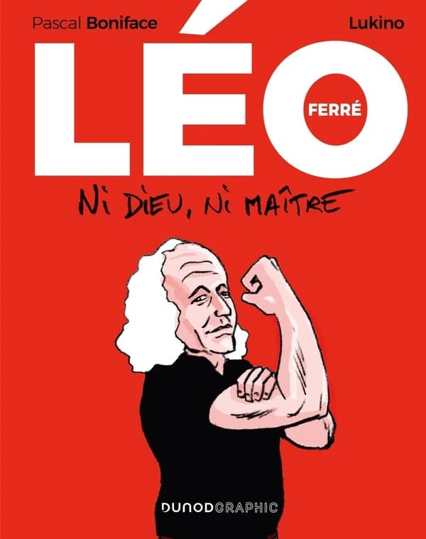 Léo Ferré : ni dieu, ni maître : Ni dieu ni maître