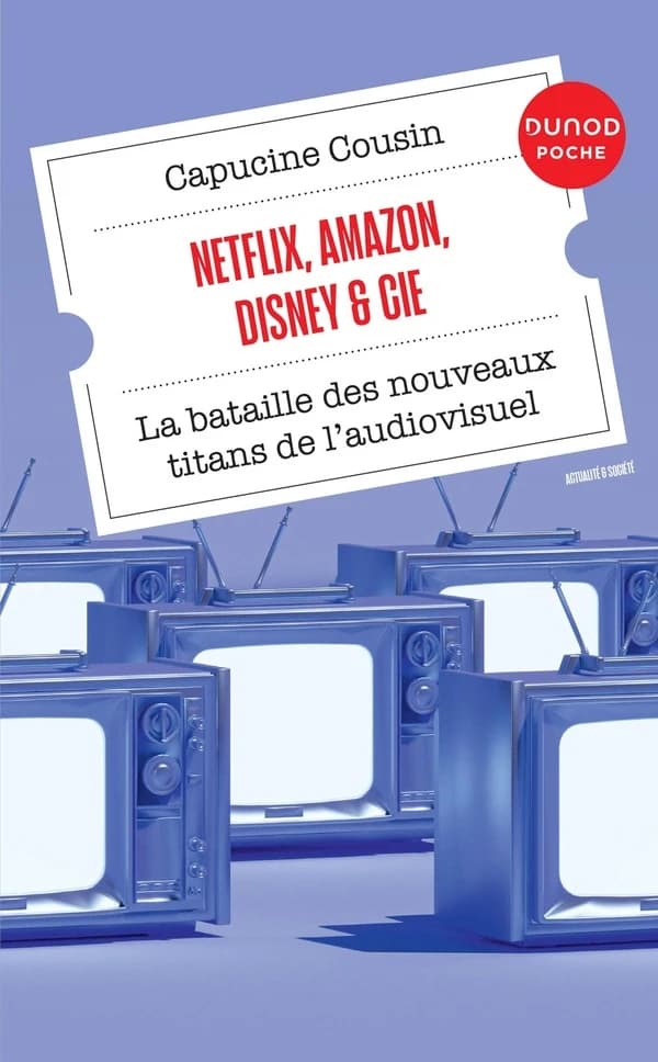 Netflix, Amazon, Disney & Cie : la bataille des nouveaux titans de l'audiovisuel (Nouvelle éd. actualisée) Capucine Cousin