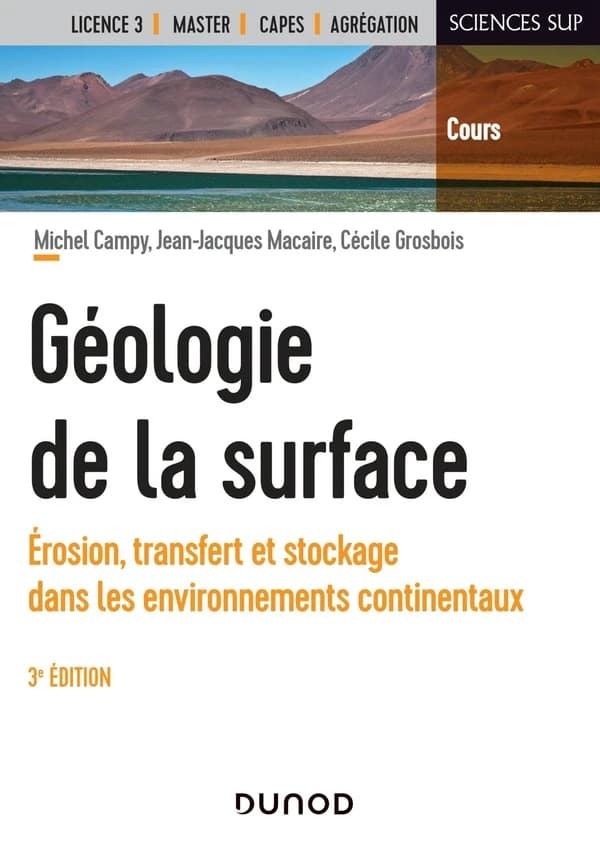 Géologie de la surface : érosion, transfert et stockage dans les environnements continentaux (3e éd.) Michel Campy, Jean-Jacques Macaire, Cécile Grosbois