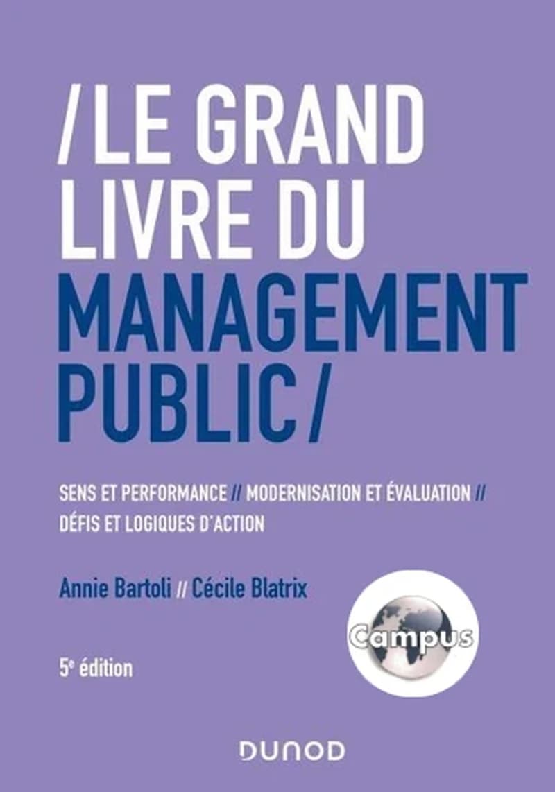 CAMPUS LE GRAND LIVRE DU MANAGEMENT PUBLIC - PERFORMANCE ET SENS, MODERNISATION ET EVALUATION, DEFIS ET LOG