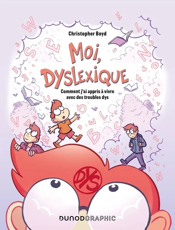 Moi, dyslexique : Comment j'ai appris à vivre avec des troubles dys