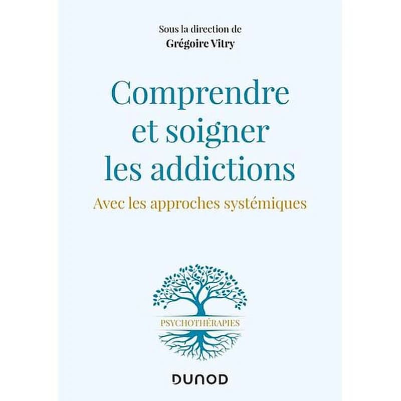 Comprendre et soigner les addictions : avec les approches systémiques