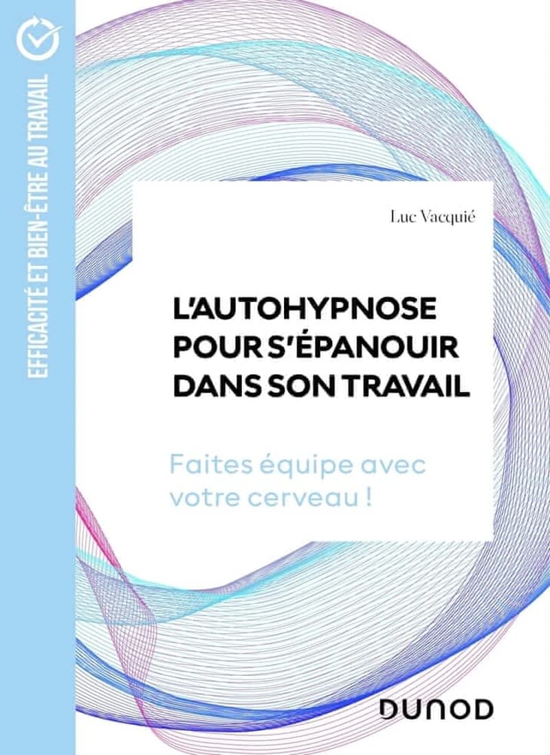 L'autohypnose pour s'épanouir dans son travail : faites équipe avec votre cerveau !