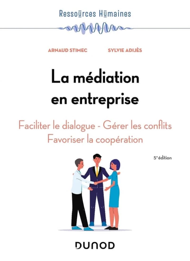 CAMPUS - LA MEDIATION EN ENTREPRISE - 5E ED. - FACILITER LE DIALOGUE - GERER LES CONFLITS - FAVORISER LA COOP