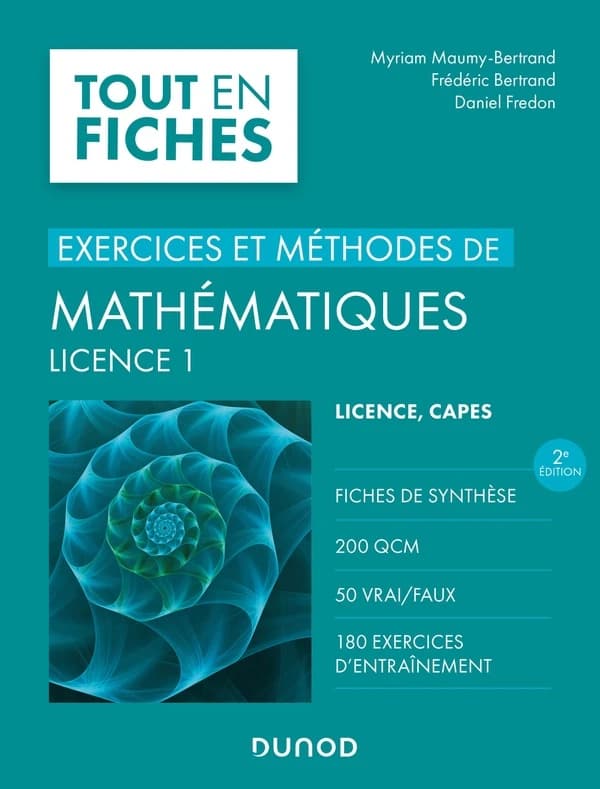 Exercices et méthodes de mathématiques : licence 1 (2e éd.) Myriam Maumy-Bertrand,... Frédéric Bertrand,... Daniel Fredon,...