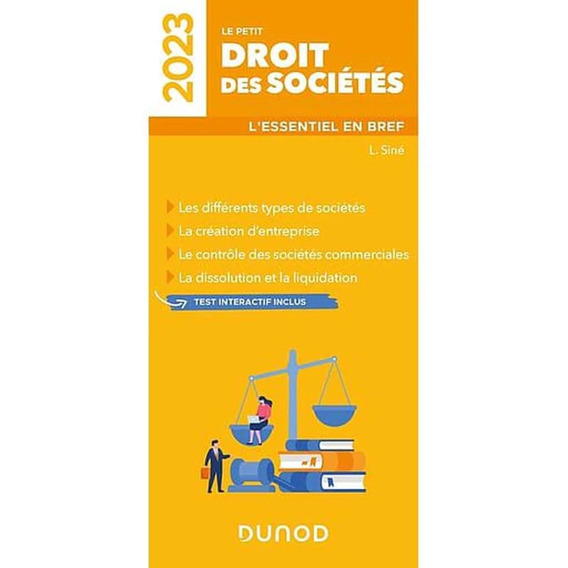 Le petit droit des sociétés : l'essentiel en bref : les différents types de sociétés, la création d'entreprise, le contrôle des sociétés commerciales, la dissolution et la liquidation ([Éd.] 2023) L. Siné