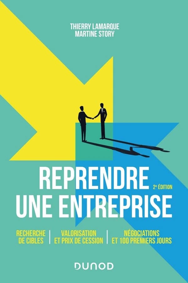 Reprendre une entreprise : recherche de cibles, valorisation et prix de cession, négociations et 100 premiers jours (2e éd.) Thierry Lamarque, Martine Story