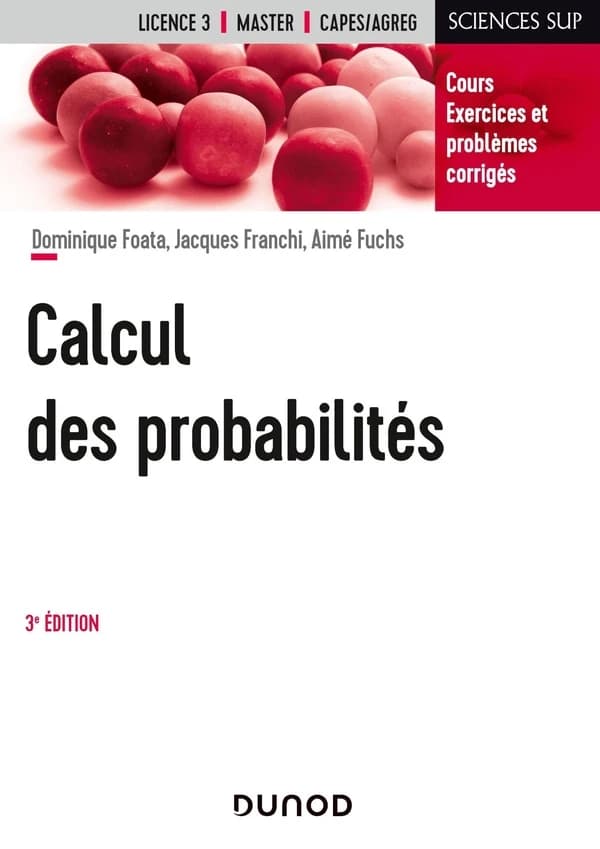 Calcul des probabilités : cours, exercices et problèmes corrigés (3e éd.) Dominique Foata, Jacques Franchi, Aimé Fuchs