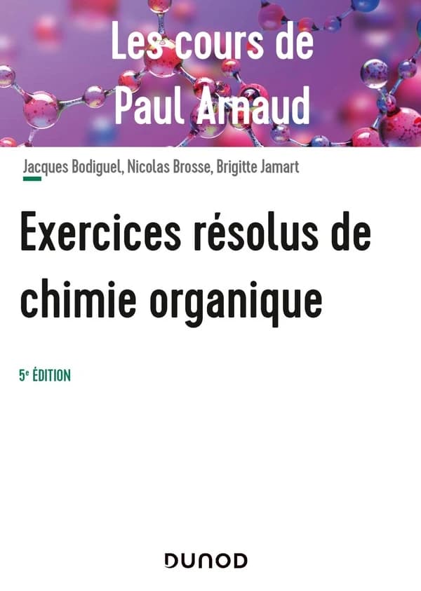 Exercices résolus de chimie organique : les cours de Paul Arnaud (5e éd.)