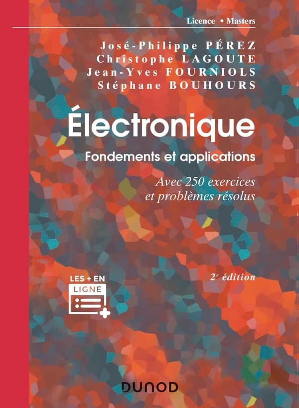 Électronique : fondements et applications : avec 250 exercices et problèmes résolus (2e éd.) José-Philippe Pérez,... Christophe Lagoute,... Jean-Yves Fourniols,... [et al.]