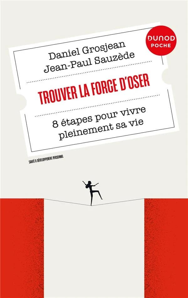 Trouver la force d'oser : 8 étapes pour vivre pleinement sa vie (3e éd.) Daniel Grosjean, Jean-Paul Sauzède