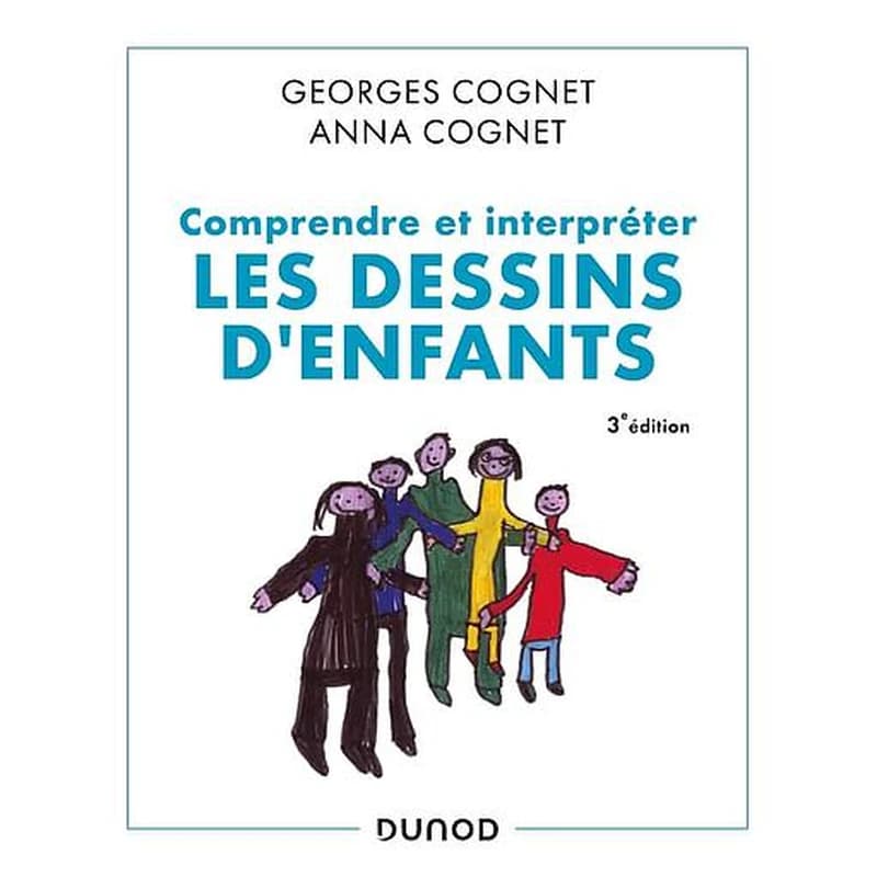 Comprendre et interpréter les dessins d'enfants (3e éd., enrichie) Georges Cognet, Anna Cognet
