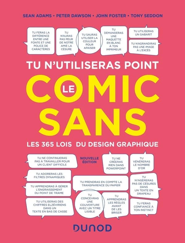 Tu n'utiliseras point le Comic Sans : les 365 lois du design graphique (Nouvelle éd.) Sean Adams, Peter Dawson, John Foster... [et al.]