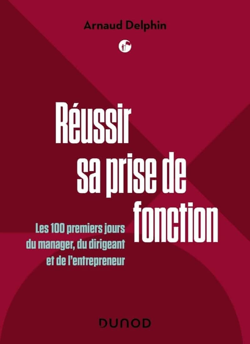 CAMPUS - REUSSIR SA PRISE DE FONCTION - LES 100 PREMIERS JOURS DU MANAGER, DU DIRIGEANT ET DE L'ENTREPRENEUR