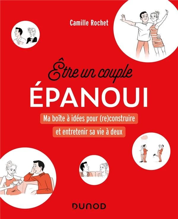 Être un couple épanoui : ma boîte à idées pour (re)construire et entretenir sa vie à deux ([Nouvelle éd.]) Camille Rochet ; [illustrations par Albéric Saint-Martin]
