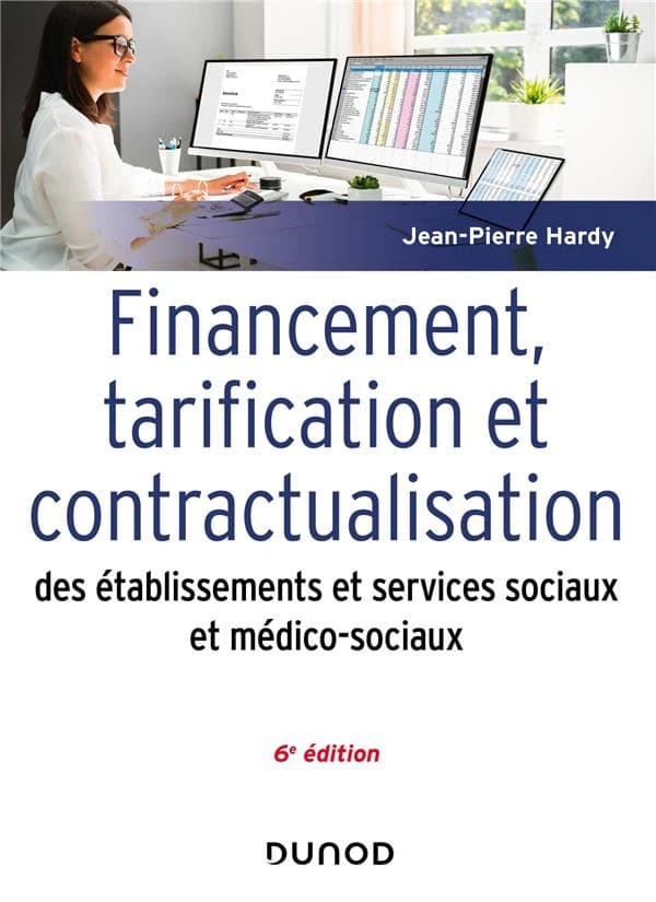 Financement, tarification et contractualisation des établissements et services sociaux et médico-sociaux (6e éd.) Jean-Pierre Hardy