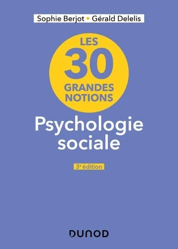 Les 30 grandes notions, psychologie sociale (3e éd., actualisée et complétée) Sophie Berjot, Gérald Delelis