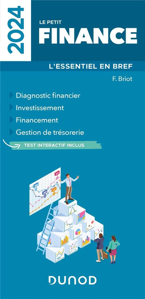 Le petit finance : l'essentiel en bref : diagnostic financier, investissement, financement, gestion de trésorerie ([Éd.] 2024) F. Briot