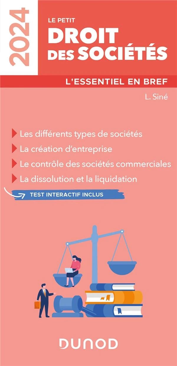 Le petit droit des sociétés : l'essentiel en bref : les différents types de sociétés, la création d'entreprise, le contrôle des sociétés commerciales, la dissolution et la liquidation ([Éd.] 2024) L. Siné