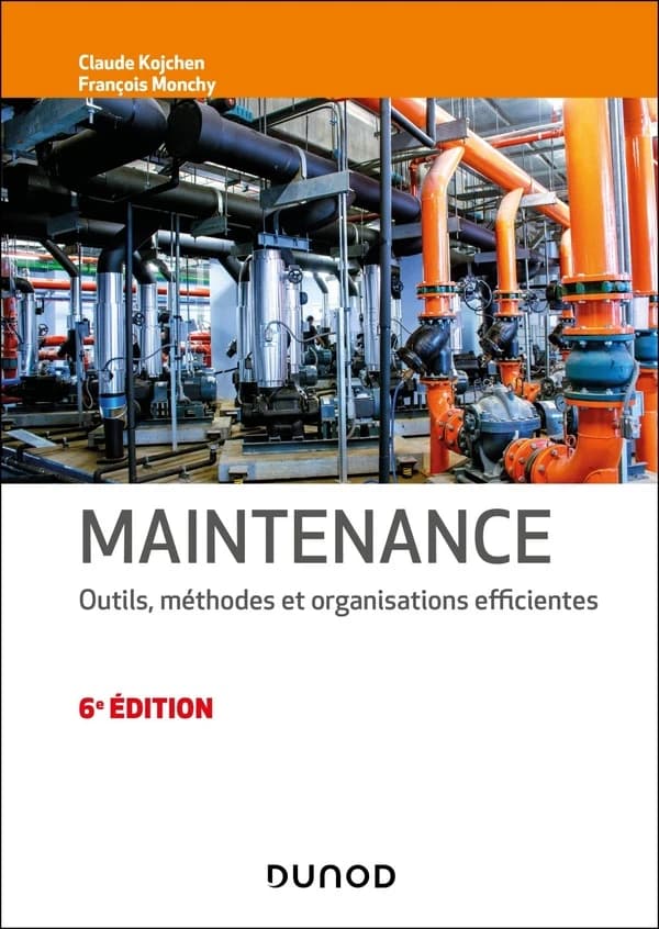 Maintenance : outils, méthodes et organisations efficientes (6e éd.) Claude Kojchen, François Monchy