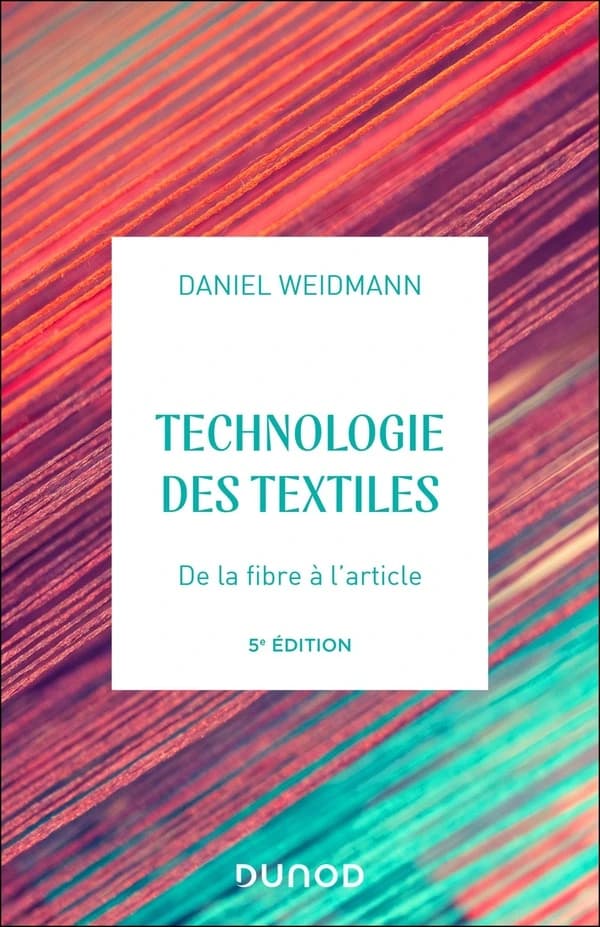 Technologies des textiles : de la fibre à l'article (5e éd.) Daniel Weidmann