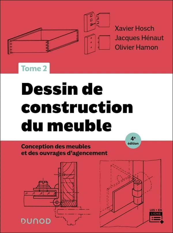 Dessin de construction du meuble. Tome 2, Conception des meubles et des ouvrages d'agencement (4e éd.) Xavier Hosch, Jacques Hénaut, Olivier Hamon