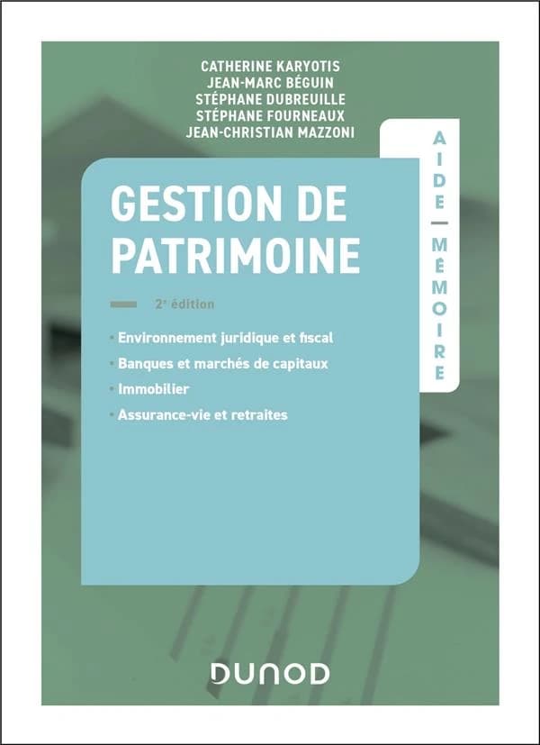 Gestion de patrimoine : environnement juridique et fiscal, banques et marchés de capitaux, immobilier, assurance-vie et retraites (2e éd.)
