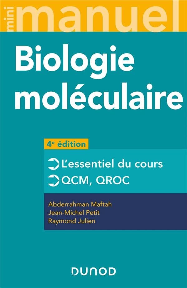 Biologie moléculaire : cours + exos + QCM-QROC (4e éd.) Abderrahman Maftah,... Jean-Michel Petit,... Raymond Julien,...