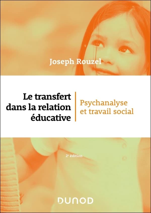 Le transfert dans la relation éducative : psychanalyse et travail social (2e éd., entièrement revue et corrigée) Joseph Rouzel