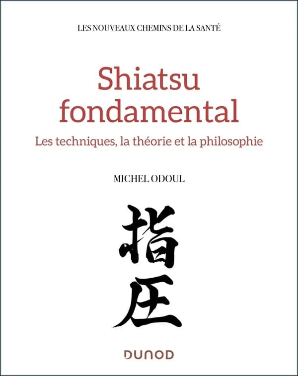 Shiatsu fondamental : les techniques, la théorie et la philosophie