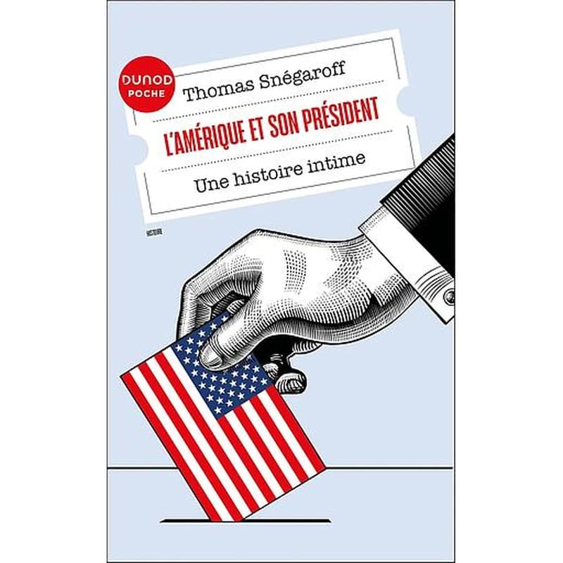 L'Amérique et son président : une histoire intime (Nouvelle éd.) Thomas Snégaroff
