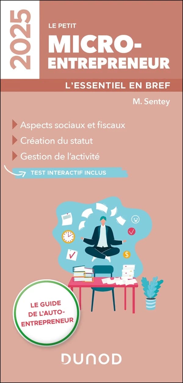 Le petit micro-entrepreneur : l'essentiel en bref ([Éd.] 2025) M. Sentey