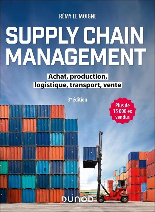 Supply chain management : achat, production, logistique, transport, vente (3e éd.) Rémy Le Moigne