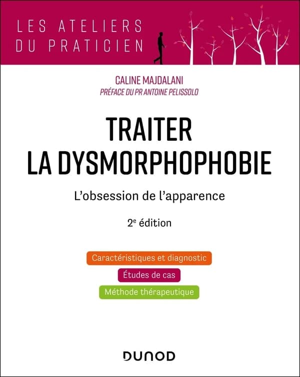 Traiter la dysmorphophobie : l'obsession de l'apparence (2e éd.) Caline Majdalani ; préface du Pr Antoine Pelissolo