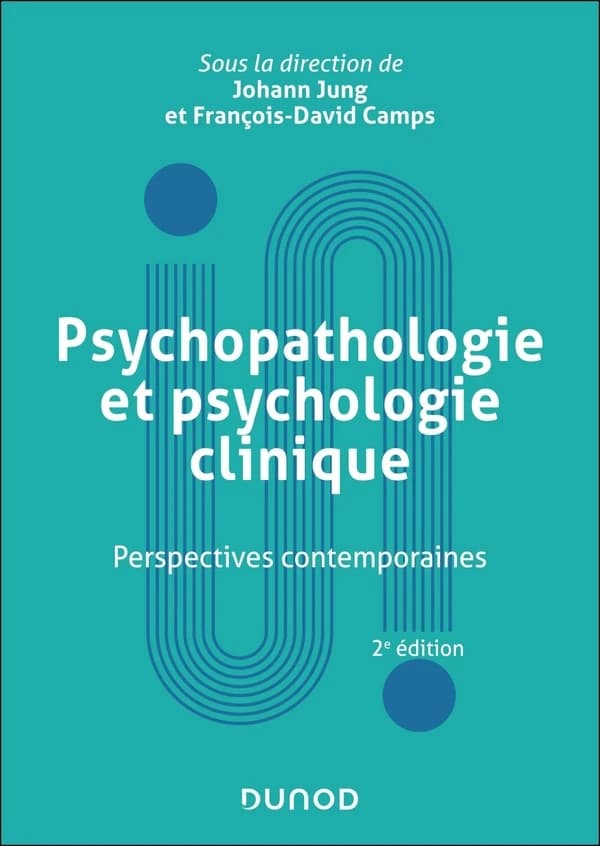 Psychopathologie et psychologie clinique : perspectives contemporaines (2e éd. actualisée et enrichie) sous la direction de Johann Jung et François-David Camps