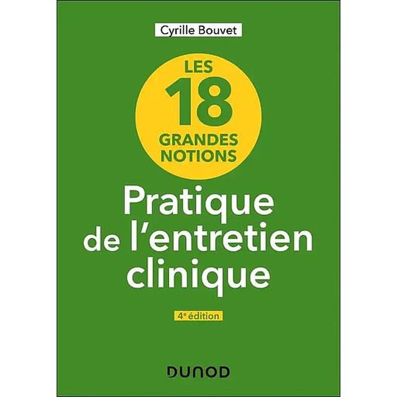 Pratique de l'entretien clinique : les 18 grandes notions (4e éd. complétée et actualisée) Cyrille Bouvet