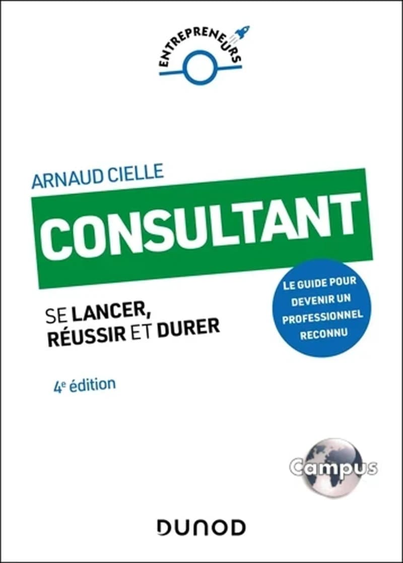 CAMPUS CONSULTANT - 4E ED. - SE LANCER, REUSSIR ET DURER