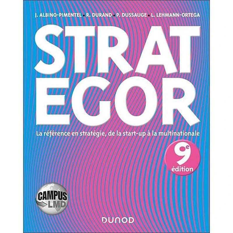 STRATEGOR - 9E ED. -CAMPUS LA REFERENCE EN STRATEGIE, DE LA START-UP A LA MULTINATIONALE